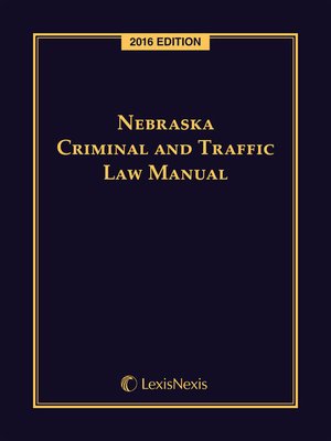 cover image of Nebraska Criminal and Traffic Law Manual